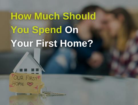 How Much Should You Spend on Your First Home?