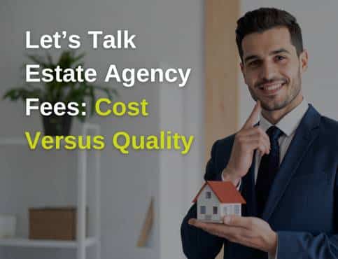 Let’s Talk Estate Agency Fees – Cost Versus Quality