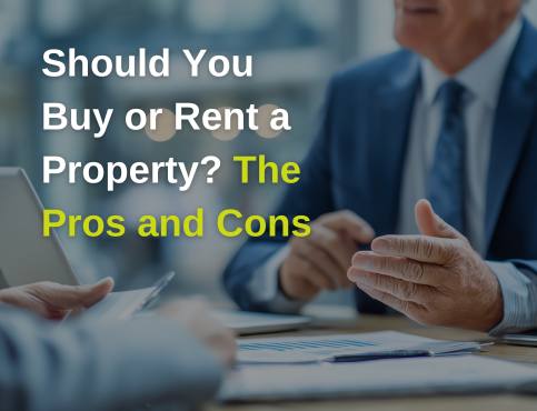 Should You Buy or Rent a Property? The Pros and Cons